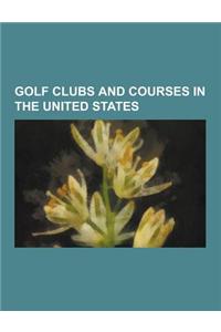 Golf Clubs and Courses in the United States: Golf Clubs and Courses in Alabama, Golf Clubs and Courses in Arizona, Golf Clubs and Courses in Arkansas,