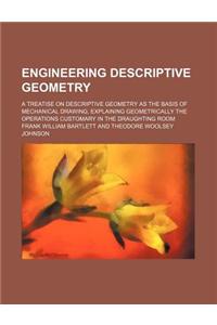 Engineering Descriptive Geometry; A Treatise on Descriptive Geometry as the Basis of Mechanical Drawing, Explaining Geometrically the Operations Customary in the Draughting Room