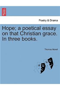 Hope; A Poetical Essay on That Christian Grace. in Three Books.