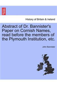 Abstract of Dr. Bannister's Paper on Cornish Names, Read Before the Members of the Plymouth Institution, Etc.