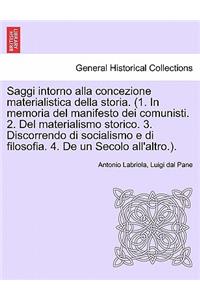 Saggi Intorno Alla Concezione Materialistica Della Storia. (1. in Memoria del Manifesto Dei Comunisti. 2. del Materialismo Storico. 3. Discorrendo Di Socialismo E Di Filosofia. 4. de Un Secolo All'altro.).