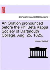 Oration Pronounced Before the Phi Beta Kappa Society of Dartmouth College, Aug. 25, 1825.