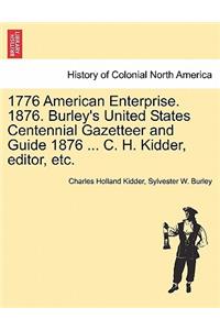 1776 American Enterprise. 1876. Burley's United States Centennial Gazetteer and Guide 1876 ... C. H. Kidder, editor, etc.