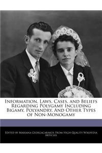 Information, Laws, Cases, and Beliefs Regarding Polygamy Including Bigamy, Polyandry, and Other Types of Non-Monogamy