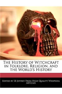 The History of Witchcraft in Folklore, Religion, and the World's History