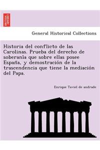 Historia del Conflicto de Las Carolinas. Prueba del Derecho de Soberani a Que Sobre Ellas Posee Espan A, y Demostracio N de La Trascendencia Que Tiene La Mediacio N del Papa.