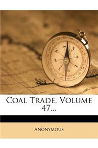 Coal Trade, Volume 47...