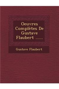 Oeuvres Completes de Gustave Flaubert ......