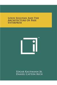 Louis Sullivan and the Architecture of Free Enterprise