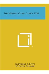 The Weaver, V3, No. 3, July, 1938