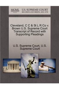 Cleveland, C C & St L R Co V. Brown U.S. Supreme Court Transcript of Record with Supporting Pleadings