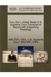 Yulu, the V. United States U.S. Supreme Court Transcript of Record with Supporting Pleadings