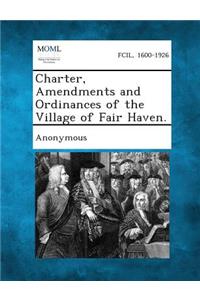 Charter, Amendments and Ordinances of the Village of Fair Haven.