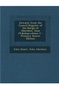 Extracts from the Council Register of the Burgh of Aberdeen, Issue 19, Volume 2