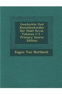Geschichte Und Kunstdenkmaler Der Stadt Reval, Volumes 1-3