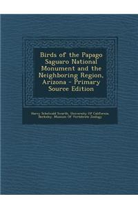 Birds of the Papago Saguaro National Monument and the Neighboring Region, Arizona