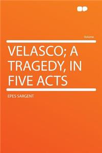 Velasco; A Tragedy, in Five Acts