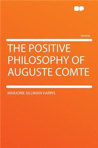 The Positive Philosophy of Auguste Comte