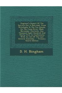 Engineer's Report of the Surveys for a Rail-Road, from Wetumpka to the Ten Islands, on the Coosa River: Made November Thirtieth, One Thousand Eight Hu