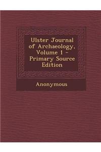 Ulster Journal of Archaeology, Volume 1 - Primary Source Edition