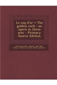Le Coq D'Or = the Golden Cock