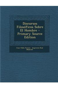 Discursos Filosóficos Sobre El Hombre - Primary Source Edition