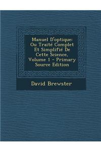 Manuel D'Optique: Ou Traite Complet Et Simplifie de Cette Science, Volume 1