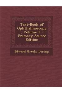 Text-Book of Ophthalmoscopy, Volume 1