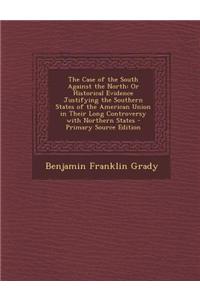 The Case of the South Against the North: Or Historical Evidence Justifying the Southern States of the American Union in Their Long Controversy with No