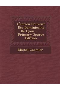 L'Ancien Couvent Des Dominicains de Lyon ... - Primary Source Edition
