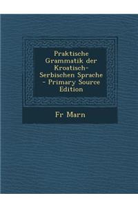 Praktische Grammatik Der Kroatisch- Serbischen Sprache