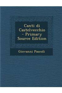Canti Di Castelvecchio - Primary Source Edition