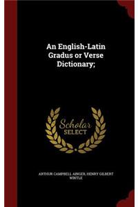 An English-Latin Gradus or Verse Dictionary;