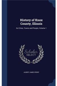 History of Knox County, Illinois: Its Cities, Towns and People, Volume 1