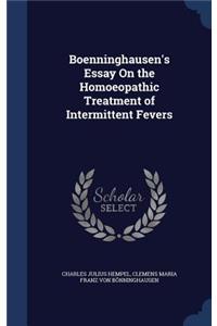 Boenninghausen's Essay On the Homoeopathic Treatment of Intermittent Fevers
