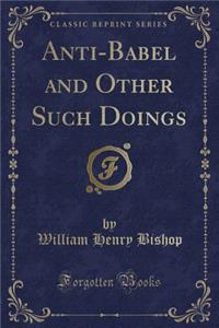 Anti-Babel and Other Such Doings (Classic Reprint)