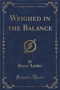 Weighed in the Balance (Classic Reprint)
