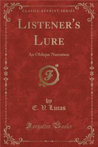 Listener's Lure: An Oblique Narration (Classic Reprint): An Oblique Narration (Classic Reprint)