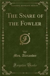 The Snare of the Fowler, Vol. 3 of 3 (Classic Reprint)