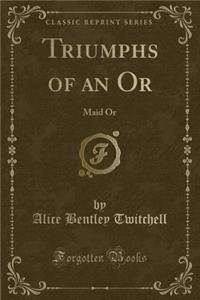 Triumphs of an Or