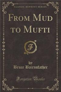 From Mud to Mufti (Classic Reprint)