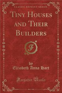 Tiny Houses and Their Builders (Classic Reprint)