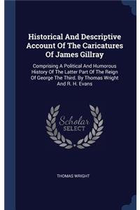 Historical And Descriptive Account Of The Caricatures Of James Gillray
