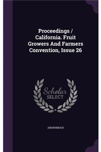 Proceedings / California. Fruit Growers and Farmers Convention, Issue 26