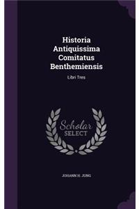 Historia Antiquissima Comitatus Benthemiensis