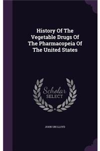 History Of The Vegetable Drugs Of The Pharmacopeia Of The United States