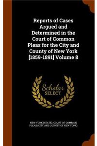 Reports of Cases Argued and Determined in the Court of Common Pleas for the City and County of New York [1859-1891] Volume 8