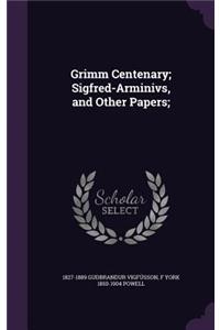 Grimm Centenary; Sigfred-Arminivs, and Other Papers;