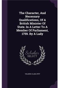 Character, And Necessary Qualifications, Of A British Minister Of State. In A Letter To A Member Of Parliament, 1759. By A Lady