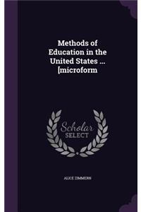Methods of Education in the United States ... [microform